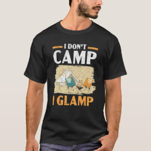 I Don't Camp I Glamp Camper Nature Camping T-Shirt