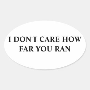 I don't care how far you ran oval sticker