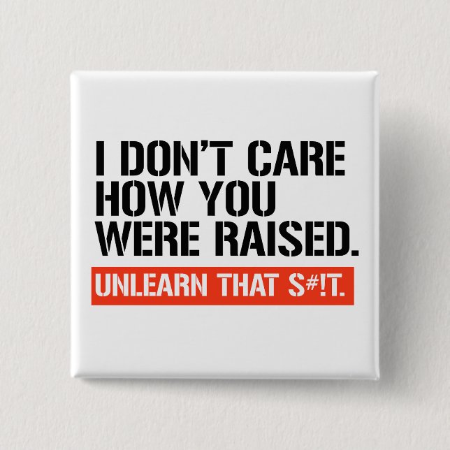 I don't care how you were raised 2 inch square button (Front)