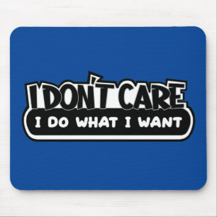 I Don't Care I Do What I Want Mouse Pad