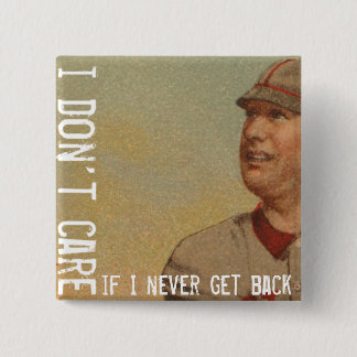 I Don't Care If I Never Get Back 2 Inch Square Button