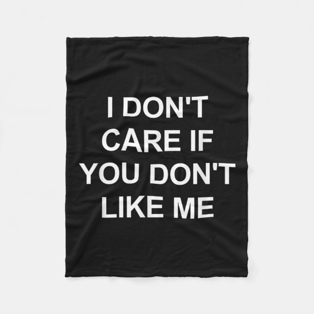 I Don't Care If You Don't Like Me, Funny, Jokes, S Fleece Blanket (Front)