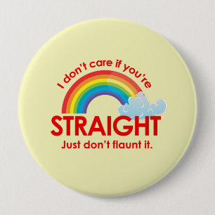 I DON'T CARE IF YOU'RE STRAIGHT 4 INCH ROUND BUTTON