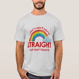 I don't care if you're straight. Just don't flaunt T-Shirt