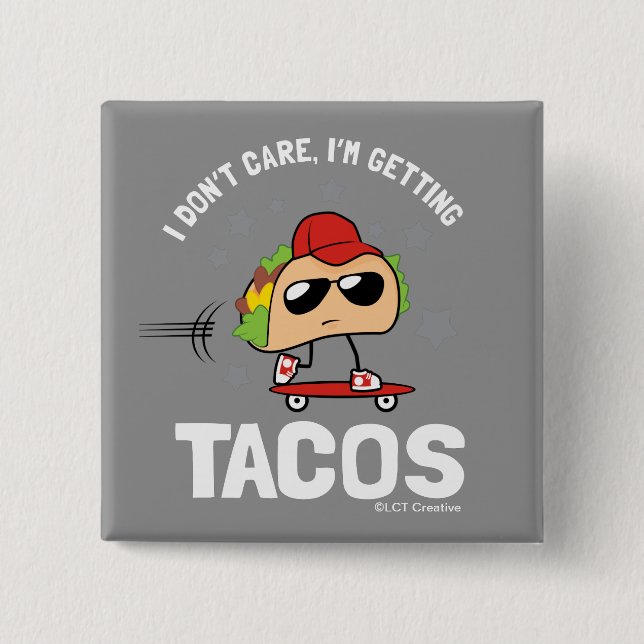 I Don't Care, I'm Getting Tacos 2 Inch Square Button (Front)