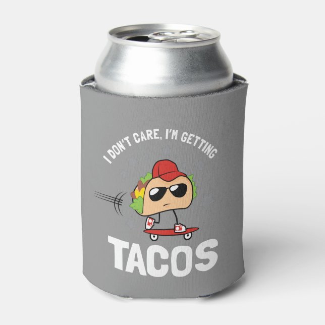 I Don't Care, I'm Getting Tacos Can Cooler (Can Front)