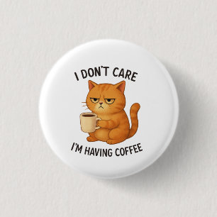 I Don't Care, I'm Having Coffee 1 Inch Round Button