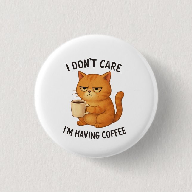 I Don't Care, I'm Having Coffee 1 Inch Round Button (Front)