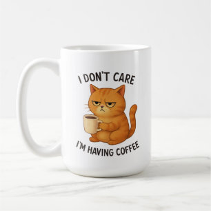 I Don't Care, I'm Having Coffee Coffee Mug