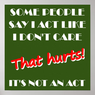 I Don't Care It's Not An Act Funny Poster