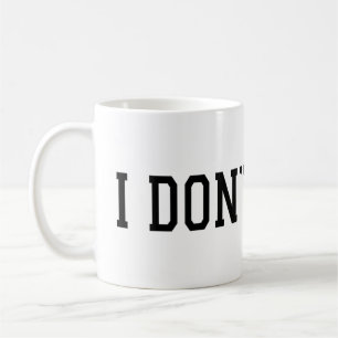 I Don't Care Mug – Funny Sarcastic Coffee Cup