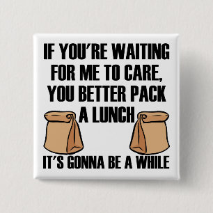 I Don't Care pack A Lunch Funny Button Badge Pin