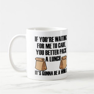 I Don't Care Pack A Lunch Funny Mug