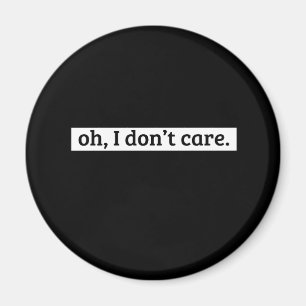 I Don't Care Sarcastic Message No Caring Magnet