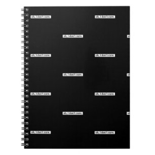I Don't Care Sarcastic Message No Caring Notebook