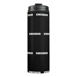 I Don't Care Sarcastic Message No Caring Thermal Tumbler