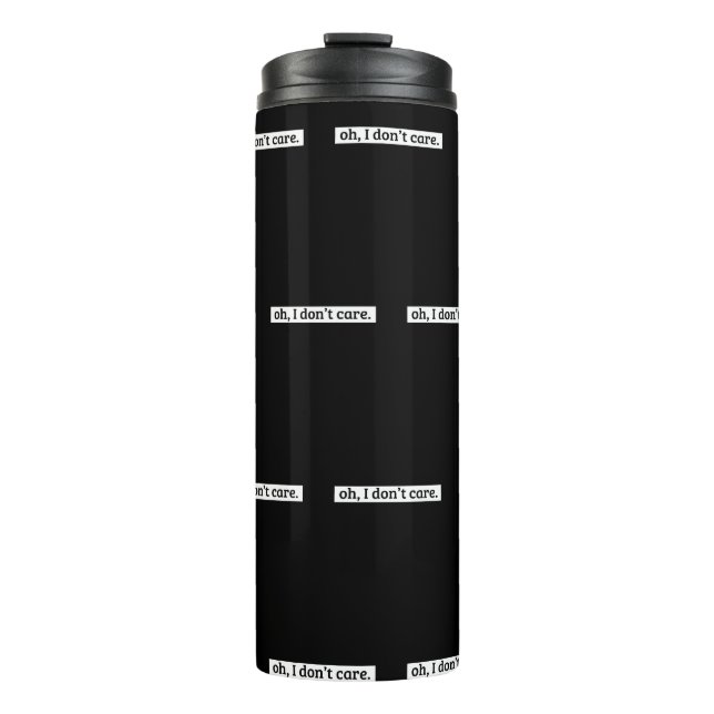 I Don't Care Sarcastic Message No Caring Thermal Tumbler (Front)