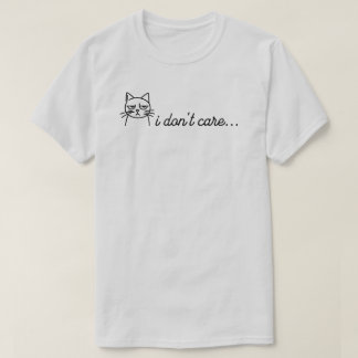 I Don't Care T-Shirt