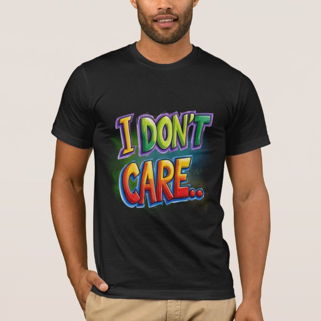 I don't care... T-Shirt (Front)