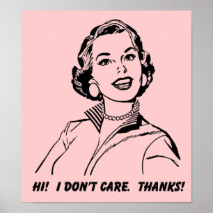 I Don't Care!  Thanks! Funny Poster Sign