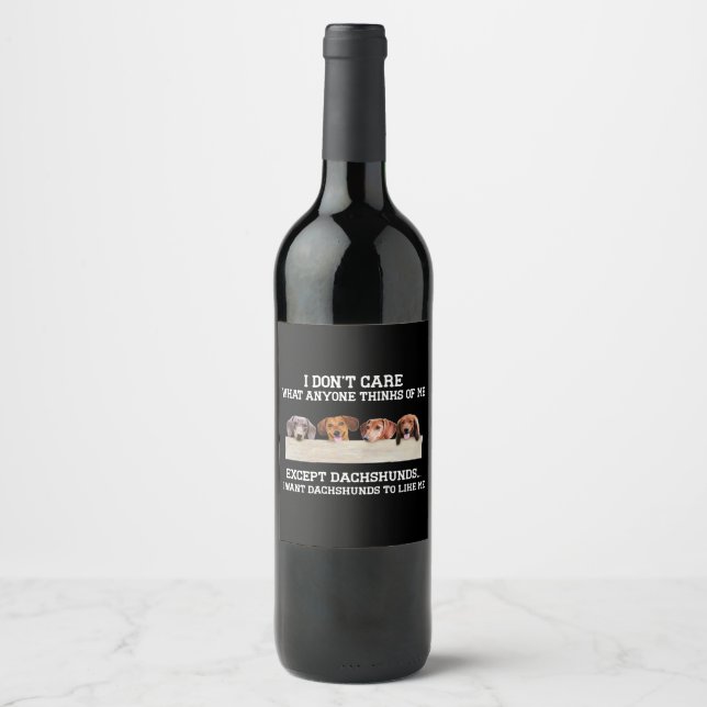 I Don't Care What Anyone Think Of Me Except Dachsh Wine Label (Front)