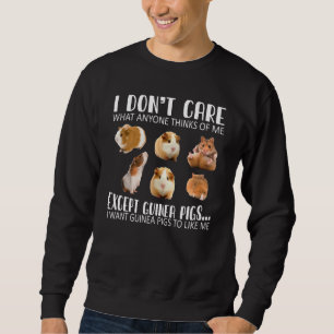 I Don't Care What Anyone Think Of Me Guinea Pigs P Sweatshirt