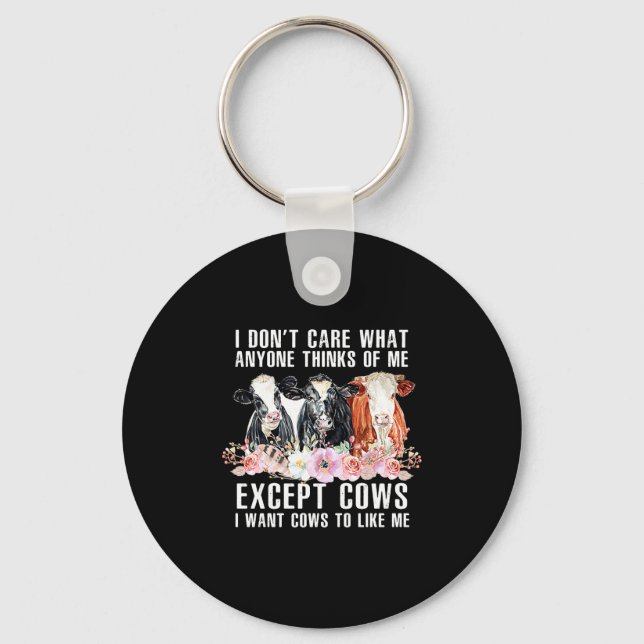 I Dont Care What Anyone Thinks Of Me Cows Farmer _ Keychain (Front)