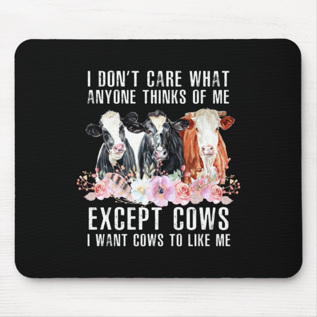 I Dont Care What Anyone Thinks Of Me Cows Farmer  Mouse Pad (Front)