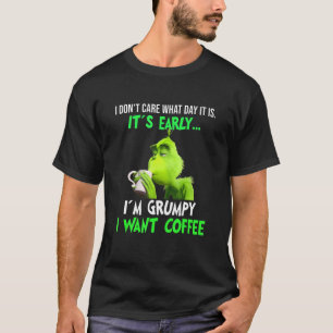 I Don't Care What Day It Is It's Early Coffee Caff T-Shirt