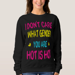 I Don't Care What Gender You Are Pride Pansexual Sweatshirt