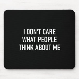 I Don't Care What People Think About Me, Funny, Sa Mouse Pad