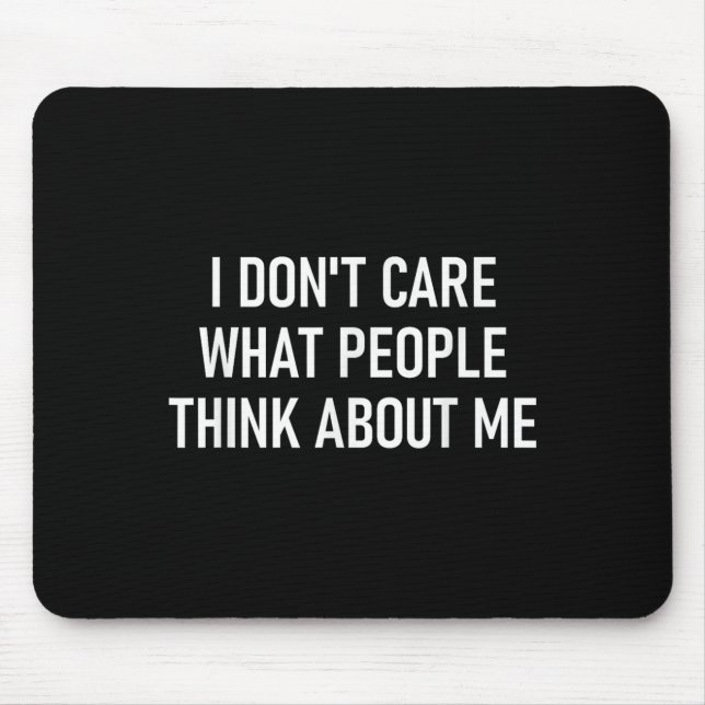 I Don't Care What People Think About Me, Funny, Sa Mouse Pad (Front)
