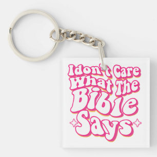 I Don't Care What The Bible Says Keychain