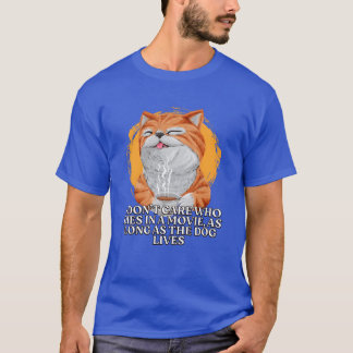 I Dont Care Who Dies in a Movie Dog Lover Movie Lo T-Shirt