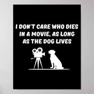 I Don't Care Who Dies In Movie As Long As Dog Live Poster