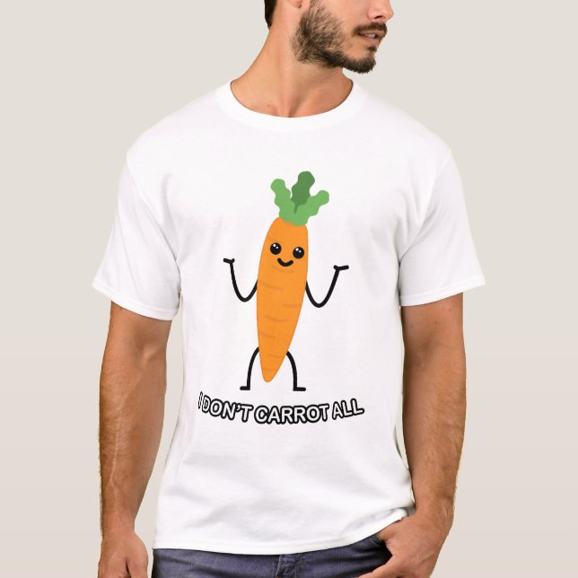I Don't Carrot all! - Cute Carrot T-Shirt (Front)