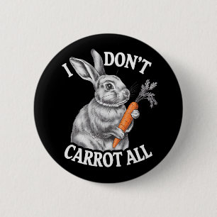 I Don't Carrot All Funny Easter Rabbit Bunny 2 Inch Round Button