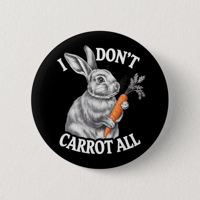 I Don't Carrot All Funny Easter Rabbit Bunny 2 Inch Round Button (Front)