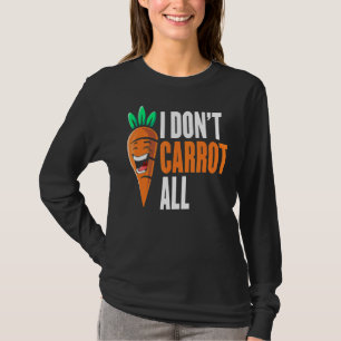 I Don't Carrot All Vegan Plant Based Food Funny Ve T-Shirt