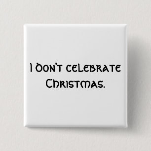 I don't celebrate Christmas. 2 Inch Square Button