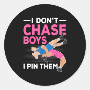 I Don't Chase Boys I N Them Wrestling Girls  Classic Round Sticker