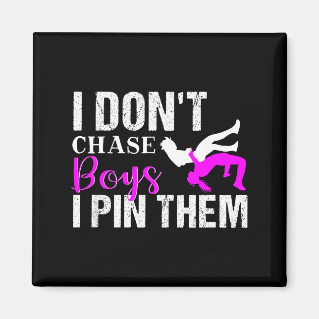 I Don't Chase Boys I N Them _ Wrestling Girls  Magnet (Front)