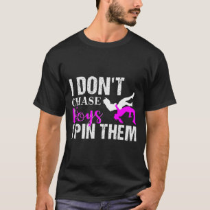 I Don't Chase Boys I N Them _ Wrestling Girls  T-Shirt