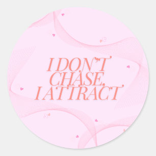 I don't chase, I attract Classic Round Sticker
