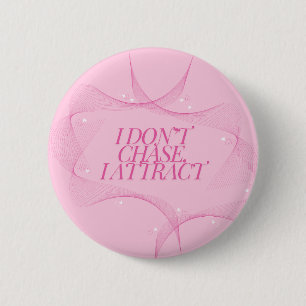 I don't chase, I attract Quote, Pink 2 Inch Round Button