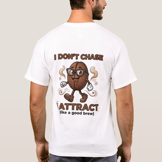 I don't chase, I attract T-Shirt (Back)