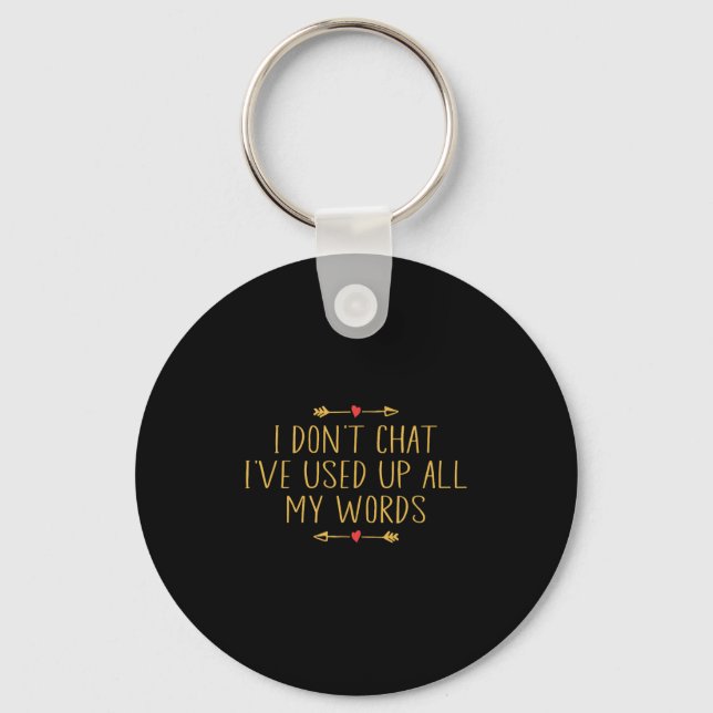 I Don't Chat I've Used Up All My Words Funny Quote Keychain (Front)