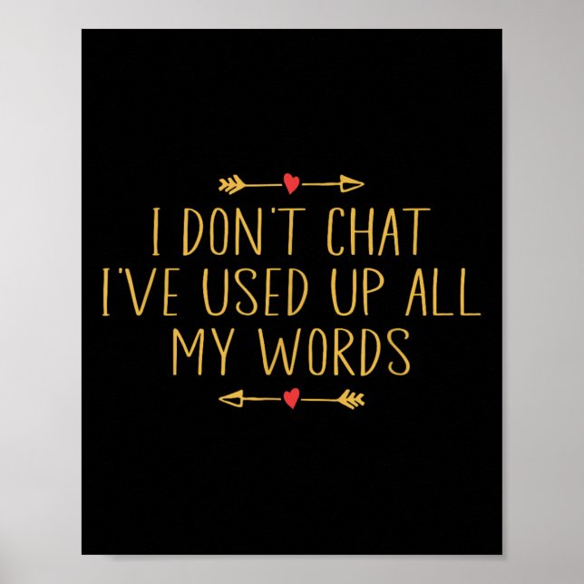 I Don't Chat I've Used Up All My Words Funny Quote Poster (Front)