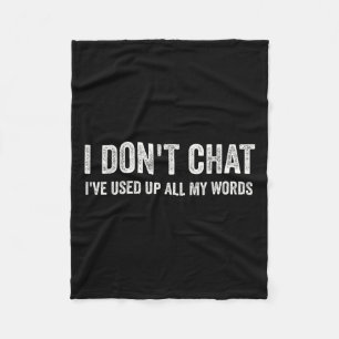 I Don't Chat I've Used Up All My Words Sarcastic F Fleece Blanket