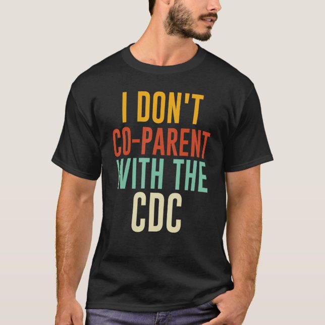 I Don't Co parent With The CDC 7 T-Shirt (Front)